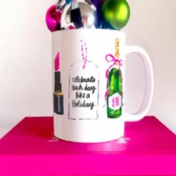 Celebrate Each Day Like A Holiday Mug